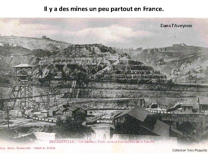 Il y a des mines un peu partout en France. Dans l’Aveyron 