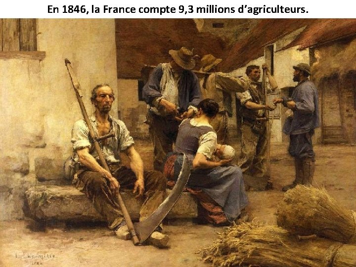 En 1846, la France compte 9, 3 millions d’agriculteurs. 