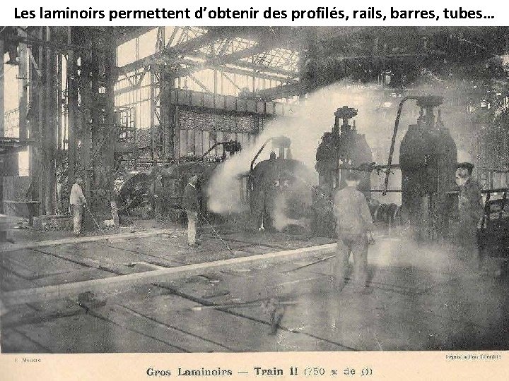 Les laminoirs permettent d’obtenir des profilés, rails, barres, tubes… 