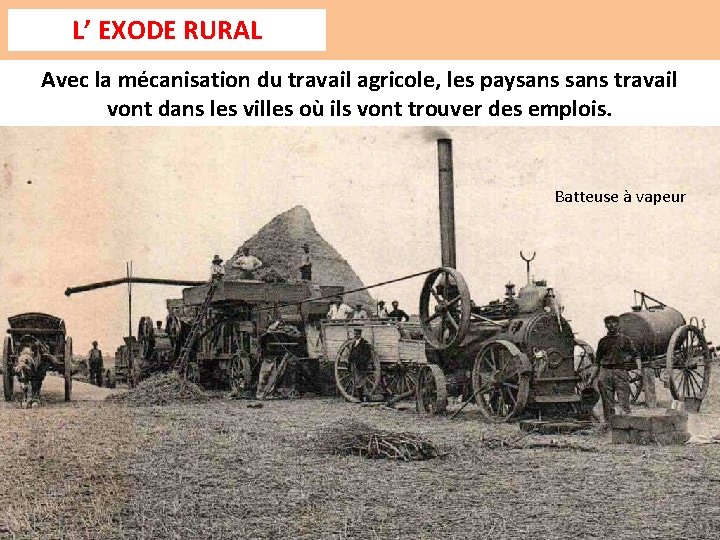 L’ EXODE RURAL Avec la mécanisation du travail agricole, les paysans travail vont dans