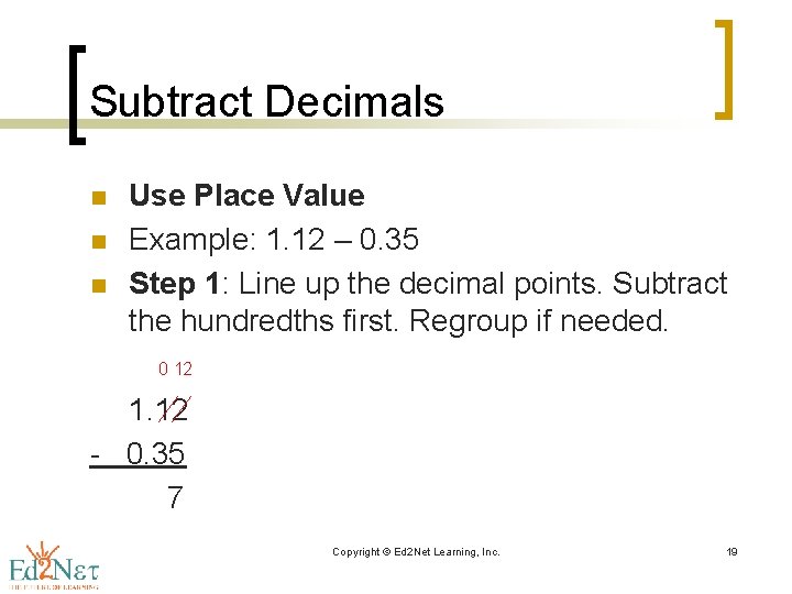 Subtract Decimals n n n Use Place Value Example: 1. 12 – 0. 35