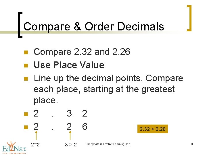 Compare & Order Decimals n n n Compare 2. 32 and 2. 26 Use