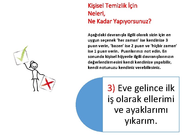 Kişisel Temizlik İçin Neleri, Ne Kadar Yapıyorsunuz? Aşağıdaki davranışla ilgili olarak sizin için en