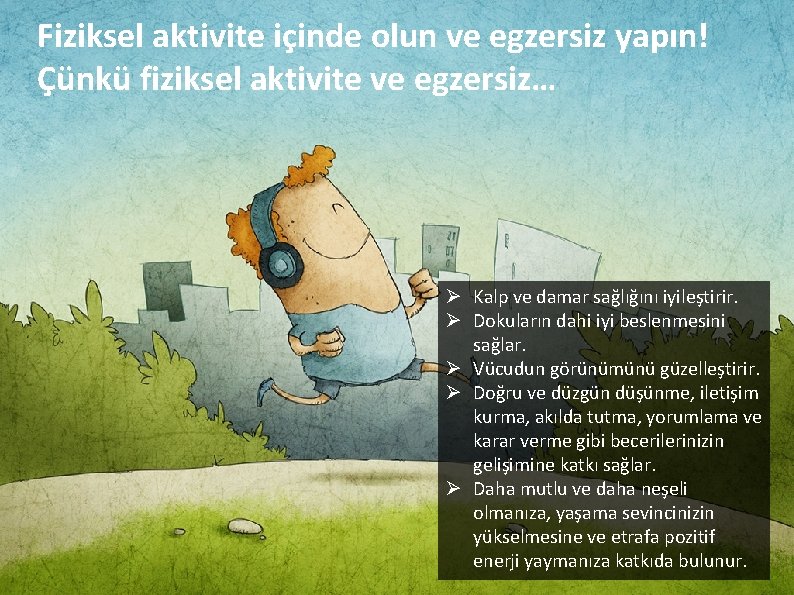 Fiziksel aktivite içinde olun ve egzersiz yapın! Çünkü fiziksel aktivite ve egzersiz… Ø Kalp