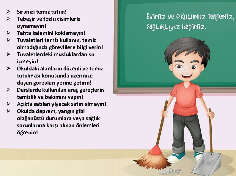 Ø Sıranızı temiz tutun! Ø Tebeşir ve tozlu cisimlerle oynamayın! Ø Tahta kalemini koklamayın!