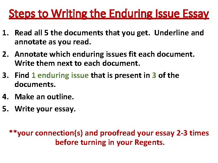 Steps to Writing the Enduring Issue Essay 1. Read all 5 the documents that