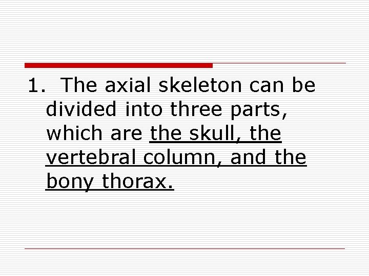 1. The axial skeleton can be divided into three parts, which are the skull,