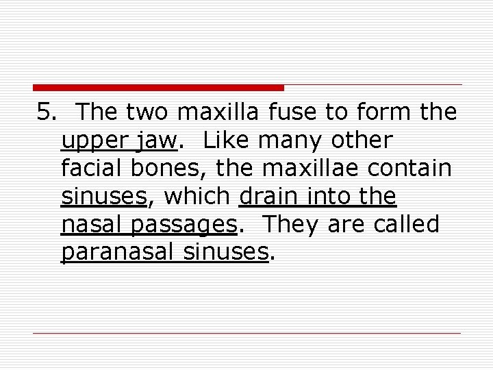 5. The two maxilla fuse to form the upper jaw. Like many other facial