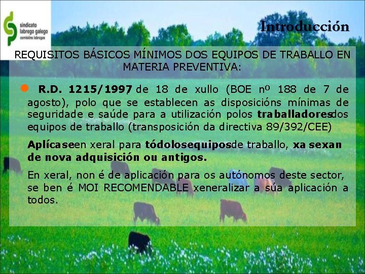 Introducción REQUISITOS BÁSICOS MÍNIMOS DOS EQUIPOS DE TRABALLO EN MATERIA PREVENTIVA: R. D. 1215/1997