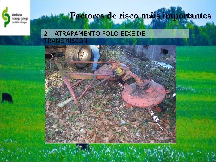 Factores de risco máis importantes 2 - ATRAPAMENTO POLO EIXE DE TRANSMISIÓN 