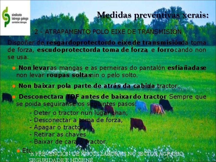 Medidas preventivas xerais: 2 - ATRAPAMENTO POLO EIXE DE TRANSMISIÓN Dispoñer de resgardoprotectordo eixe