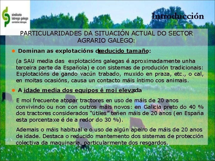 Introducción PARTICULARIDADES DA SITUACIÓN ACTUAL DO SECTOR AGRARIO GALEGO: Dominan as explotacións de reducido