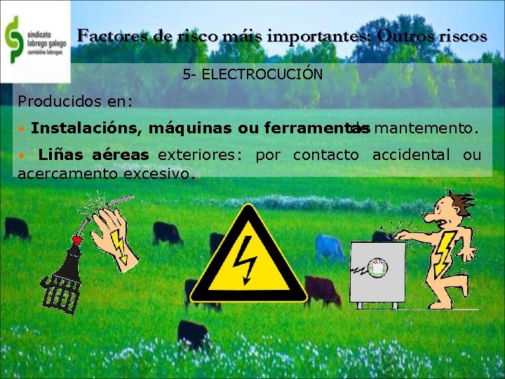 Factores de risco máis importantes: Outros riscos 5 - ELECTROCUCIÓN Producidos en: • Instalacións,