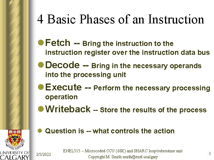 4 Basic Phases of an Instruction l Fetch -- Bring the instruction to the