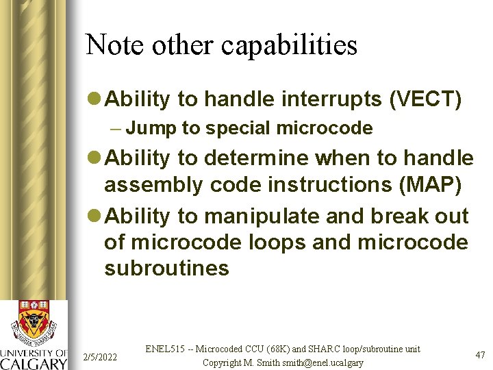 Note other capabilities l Ability to handle interrupts (VECT) – Jump to special microcode