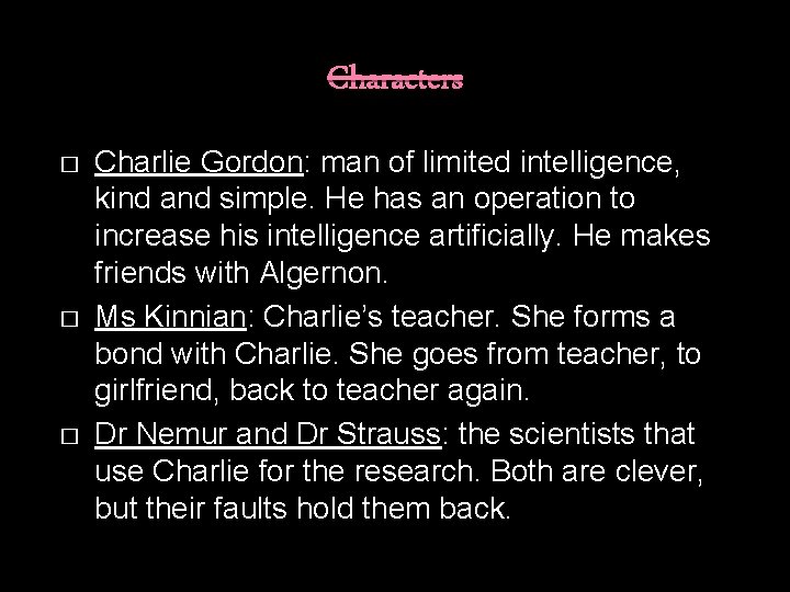 Characters � � � Charlie Gordon: man of limited intelligence, kind and simple. He