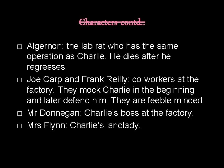 Characters contd. . � � Algernon: the lab rat who has the same operation