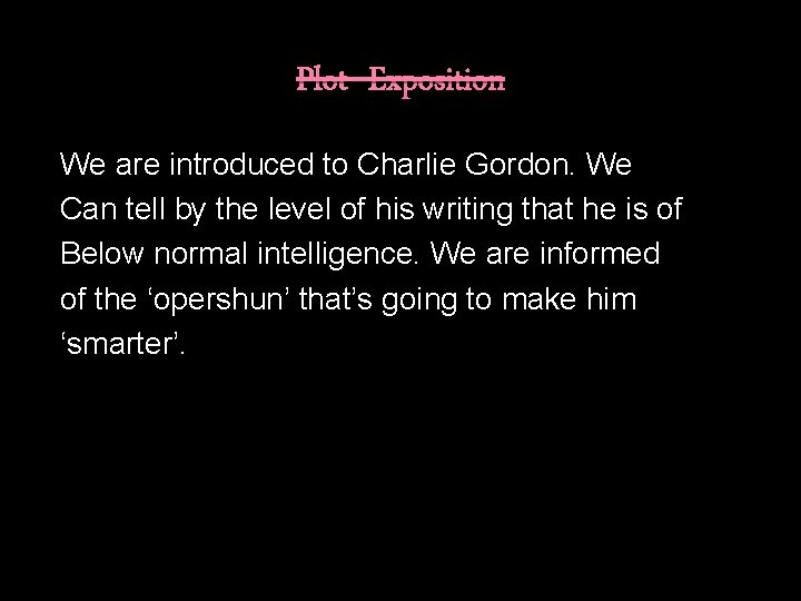 Plot- Exposition We are introduced to Charlie Gordon. We Can tell by the level