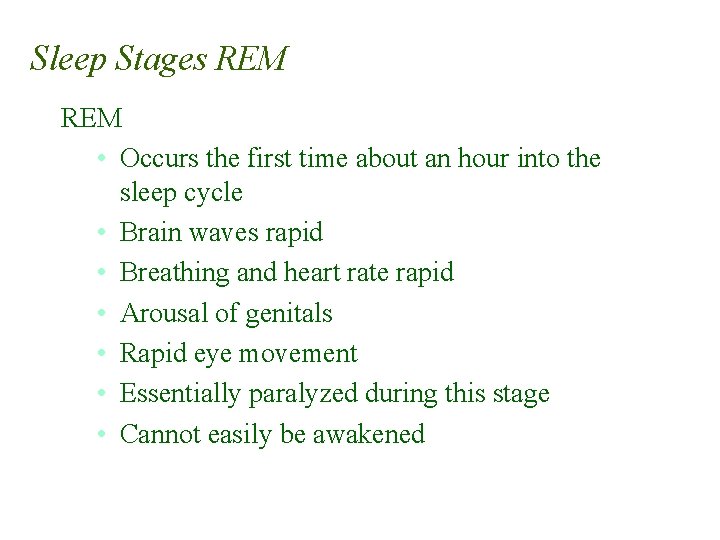 Sleep Stages REM • Occurs the first time about an hour into the sleep