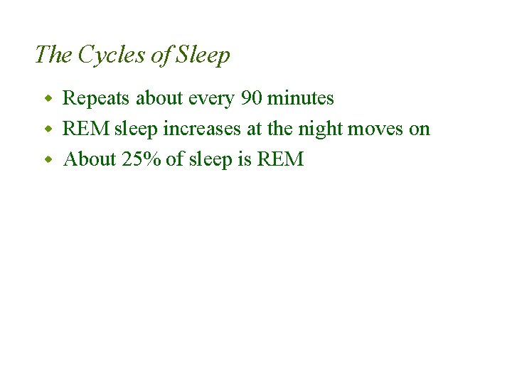 The Cycles of Sleep Repeats about every 90 minutes w REM sleep increases at