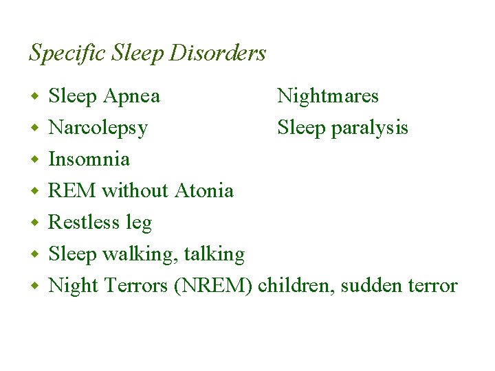 Specific Sleep Disorders w w w w Sleep Apnea Nightmares Narcolepsy Sleep paralysis Insomnia