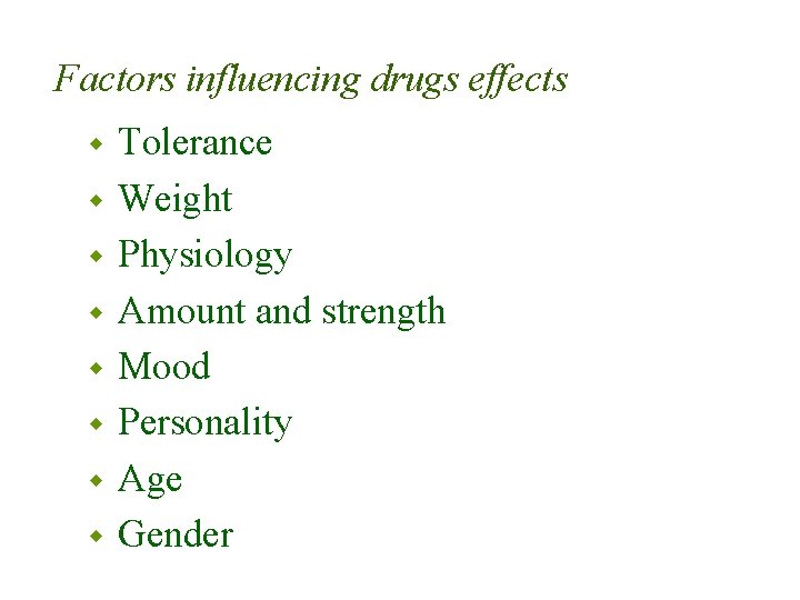 Factors influencing drugs effects w w w w Tolerance Weight Physiology Amount and strength