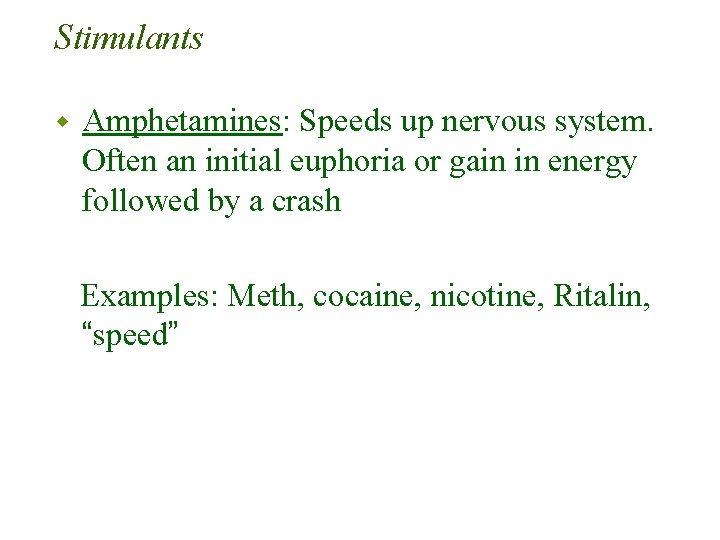 Stimulants w Amphetamines: Speeds up nervous system. Often an initial euphoria or gain in