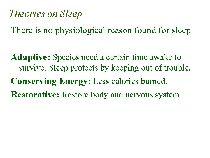 Theories on Sleep There is no physiological reason found for sleep Adaptive: Species need