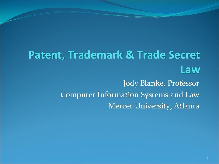 Patent, Trademark & Trade Secret Law Jody Blanke, Professor Computer Information Systems and Law