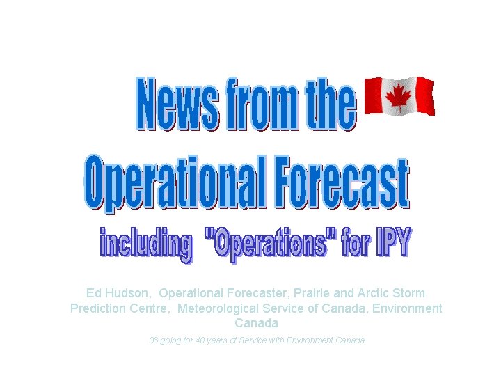 Ed Hudson, Operational Forecaster, Prairie and Arctic Storm Prediction Centre, Meteorological Service of Canada,