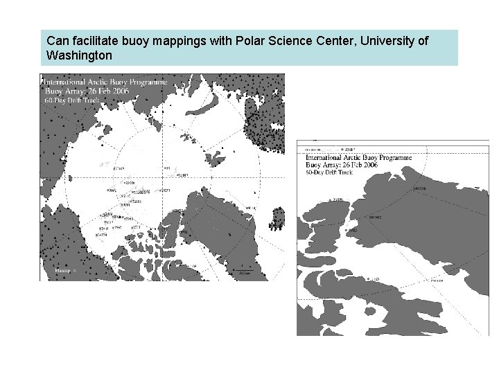 Can facilitate buoy mappings with Polar Science Center, University of Washington 