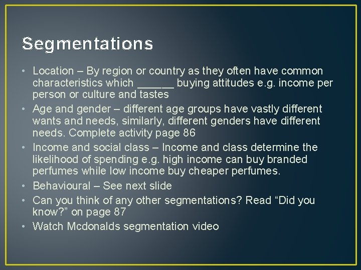 Segmentations • Location – By region or country as they often have common characteristics