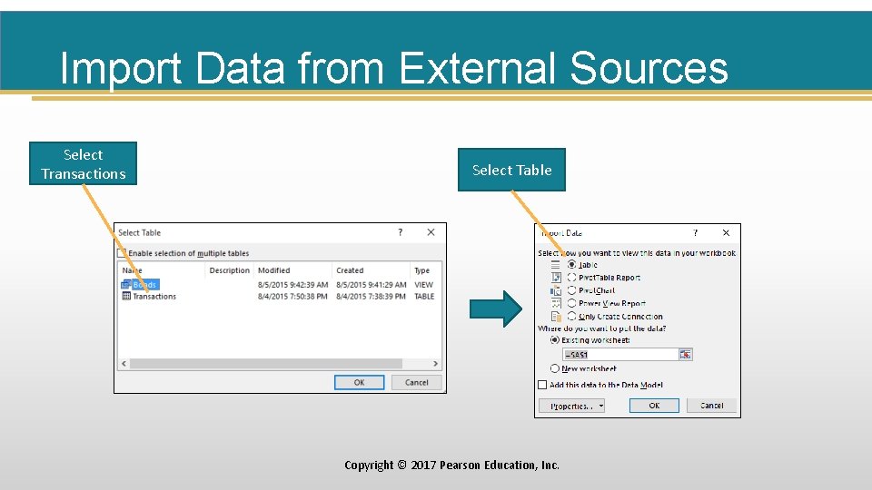 Import Data from External Sources Select Transactions Select Table Copyright © 2017 Pearson Education,