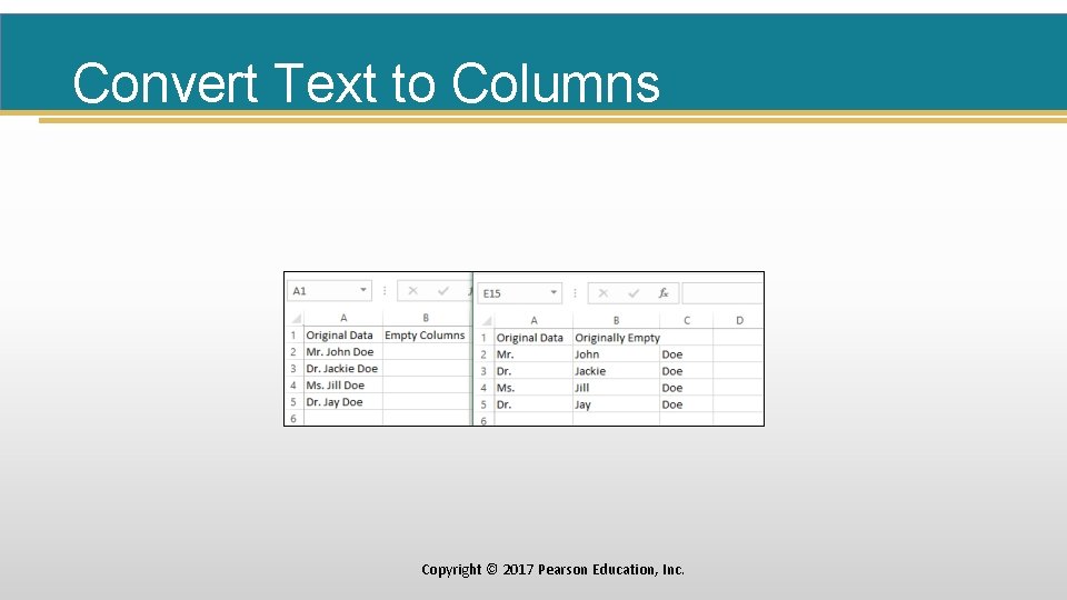 Convert Text to Columns Copyright © 2017 Pearson Education, Inc. 