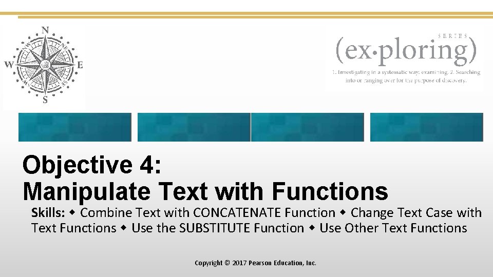 Objective 4: Manipulate Text with Functions Skills: Combine Text with CONCATENATE Function Change Text