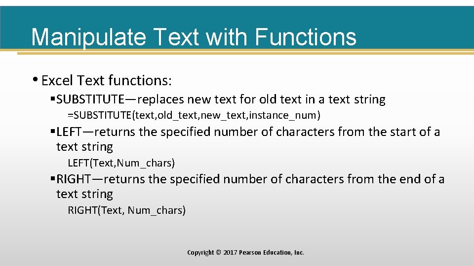 Manipulate Text with Functions • Excel Text functions: §SUBSTITUTE—replaces new text for old text