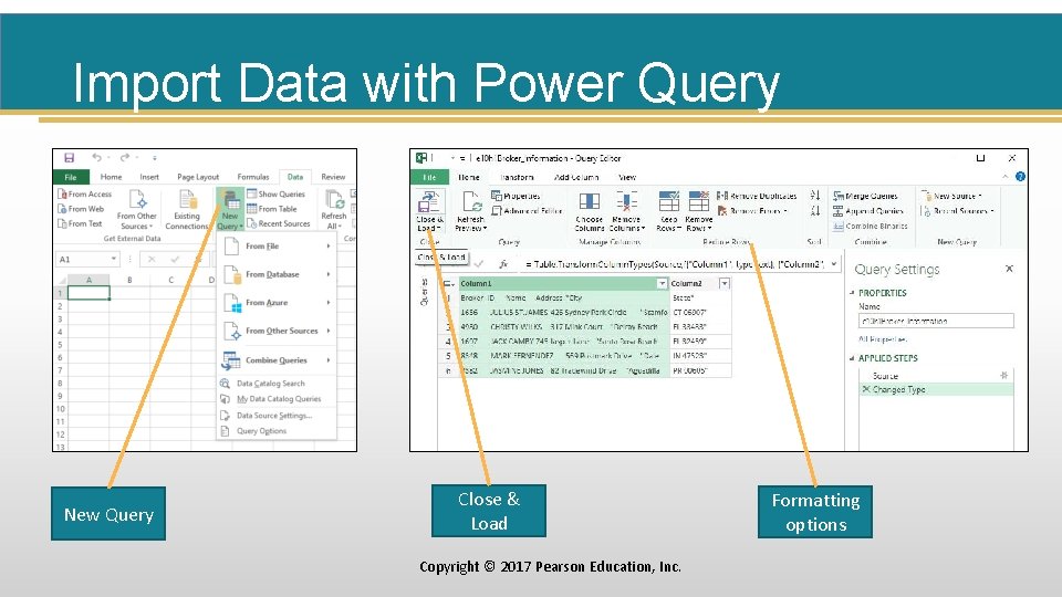 Import Data with Power Query New Query Close & Load Copyright © 2017 Pearson