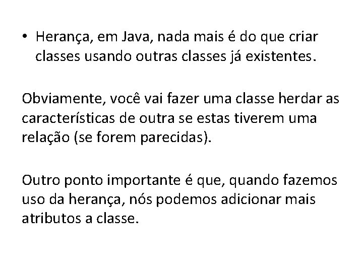  • Herança, em Java, nada mais é do que criar classes usando outras