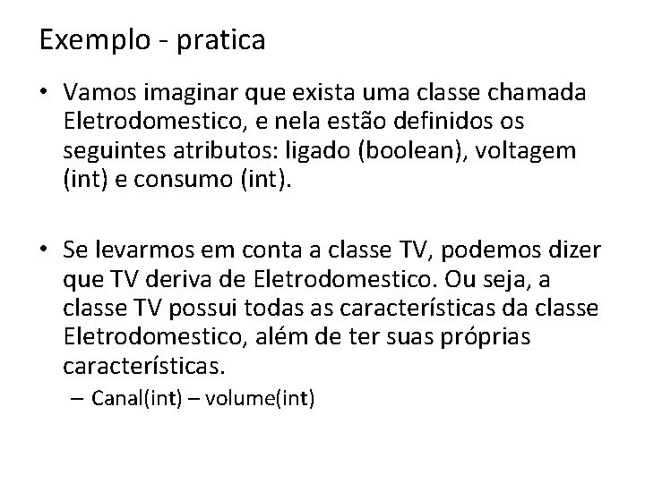 Exemplo - pratica • Vamos imaginar que exista uma classe chamada Eletrodomestico, e nela