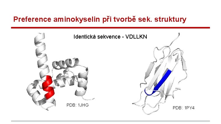 Preference aminokyselin při tvorbě sek. struktury Identická sekvence - VDLLKN PDB: 1 JHG PDB: