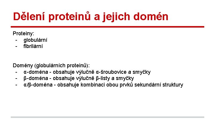 Dělení proteinů a jejich domén Proteiny: - globulární - fibrilární Domény (globulárních proteinů): -