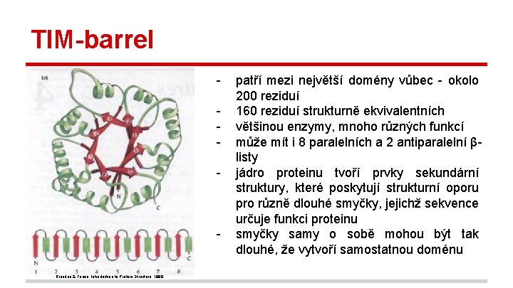 TIM-barrel - - Branden & Tooze, Introduction to Protein Structure, 1999. patří mezi největší