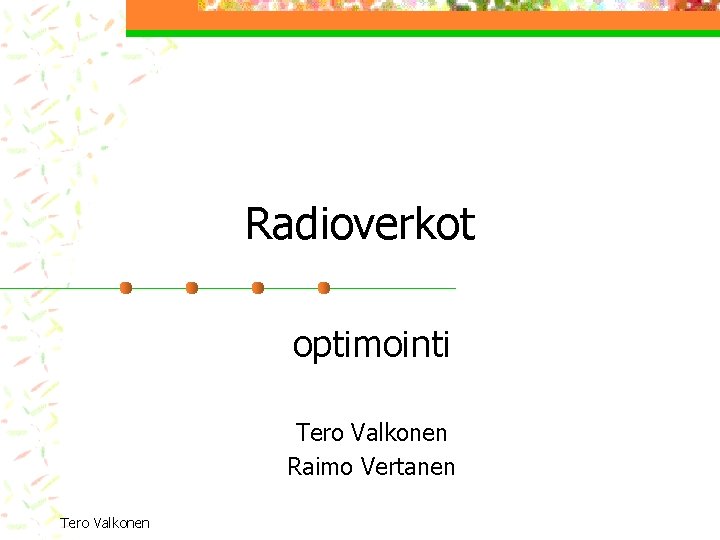 Radioverkot optimointi Tero Valkonen Raimo Vertanen Tero Valkonen 