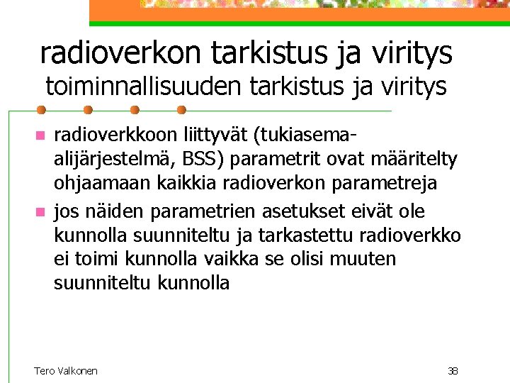 radioverkon tarkistus ja viritys toiminnallisuuden tarkistus ja viritys n n radioverkkoon liittyvät (tukiasemaalijärjestelmä, BSS)