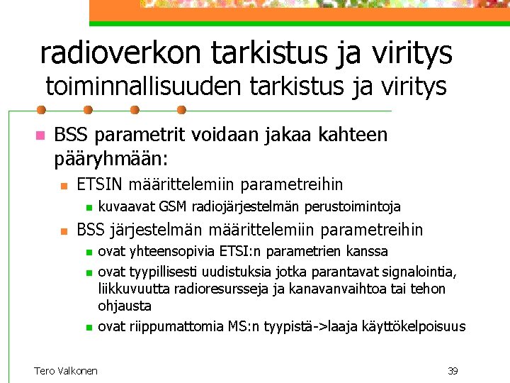 radioverkon tarkistus ja viritys toiminnallisuuden tarkistus ja viritys n BSS parametrit voidaan jakaa kahteen