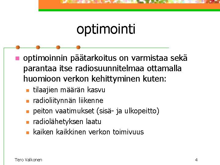 optimointi n optimoinnin päätarkoitus on varmistaa sekä parantaa itse radiosuunnitelmaa ottamalla huomioon verkon kehittyminen