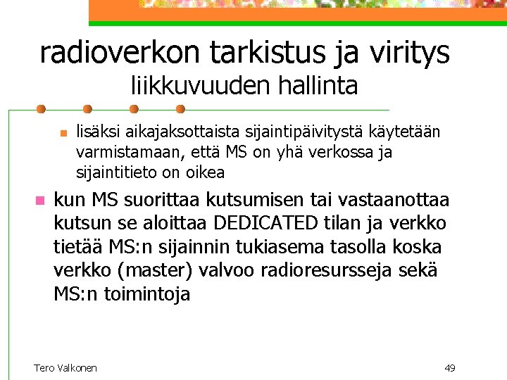 radioverkon tarkistus ja viritys liikkuvuuden hallinta n n lisäksi aikajaksottaista sijaintipäivitystä käytetään varmistamaan, että