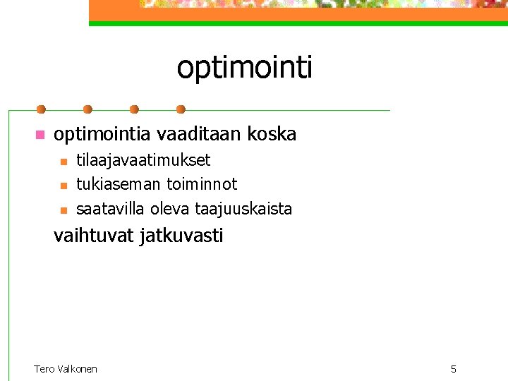 optimointi n optimointia vaaditaan koska n n n tilaajavaatimukset tukiaseman toiminnot saatavilla oleva taajuuskaista