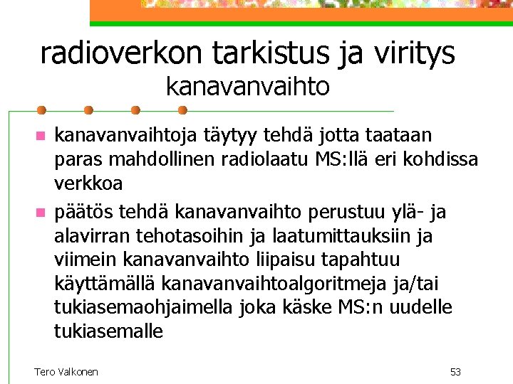 radioverkon tarkistus ja viritys kanavanvaihto n n kanavanvaihtoja täytyy tehdä jotta taataan paras mahdollinen