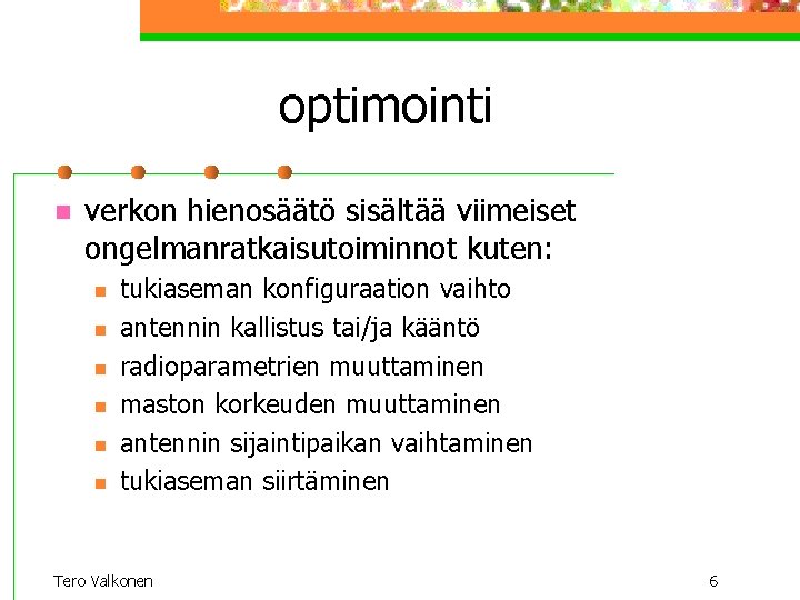 optimointi n verkon hienosäätö sisältää viimeiset ongelmanratkaisutoiminnot kuten: n n n tukiaseman konfiguraation vaihto